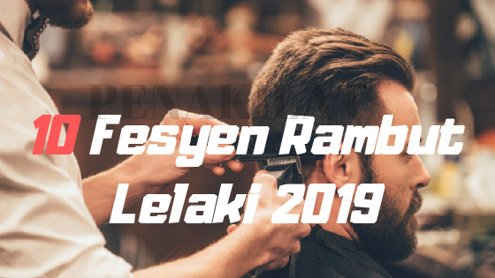 10 Fesyen Rambut  Lelaki  2021 dan Kesesuaian Mengikut 