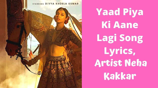 Yaad Piya Ki Aane Lagi Song Lyrics, Artist Neha Kakkar