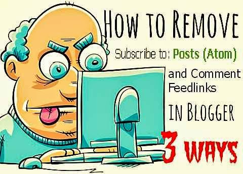 3 ways to remove subscribe to posts atom and comment feedlinks from blogger 3 ways to remove subscribe to posts atom and comment feedlinks from blogger via geniushowto.blogspot.com blogging