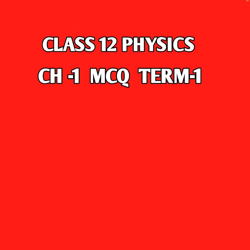 Class 12 Physics ch-electric charges and field mcq question CBSE Term-1 2021-2022 .