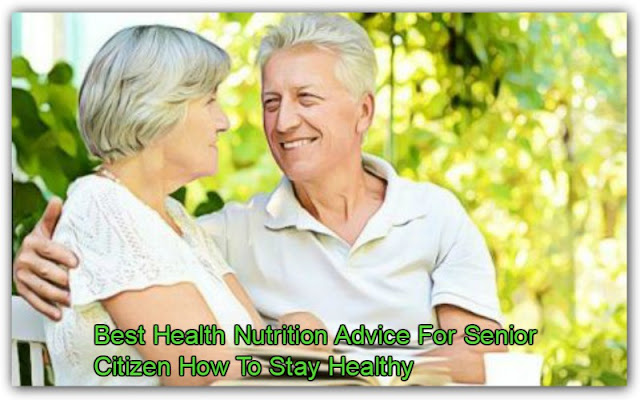 Best Health Nutrition Advice For Senior Citizen How To Stay Healthy 