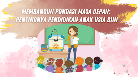 Membangun Pondasi Masa Depan: Pentingnya Pendidikan Anak Usia Dini