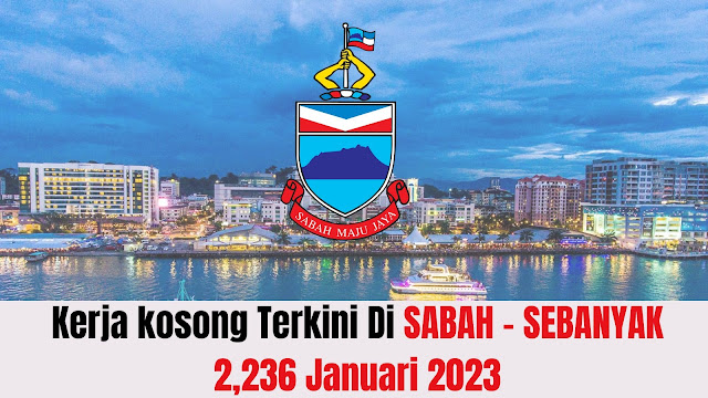 Kerja Kosong Terkini Di Sabah Sebanyak 2,236 Januari 2023