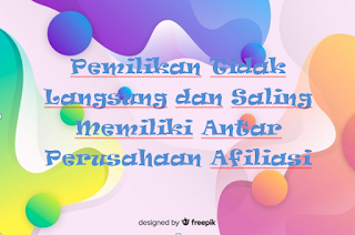 Pemilikan Tidak Langsung dan Saling Memiliki Antar Perusahaan Afiliasi