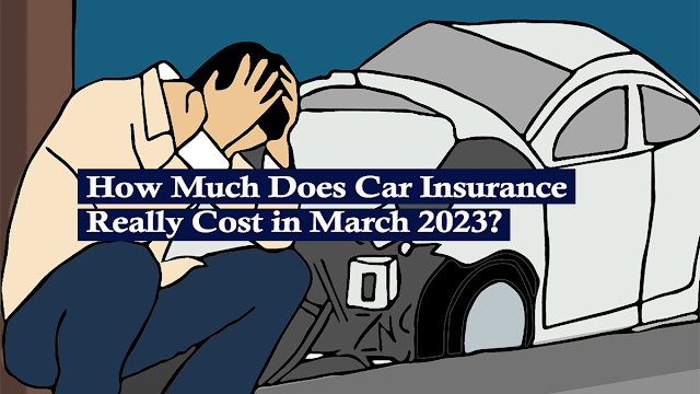 how-much-does-car-insurance-really-cost-in-march-2023?