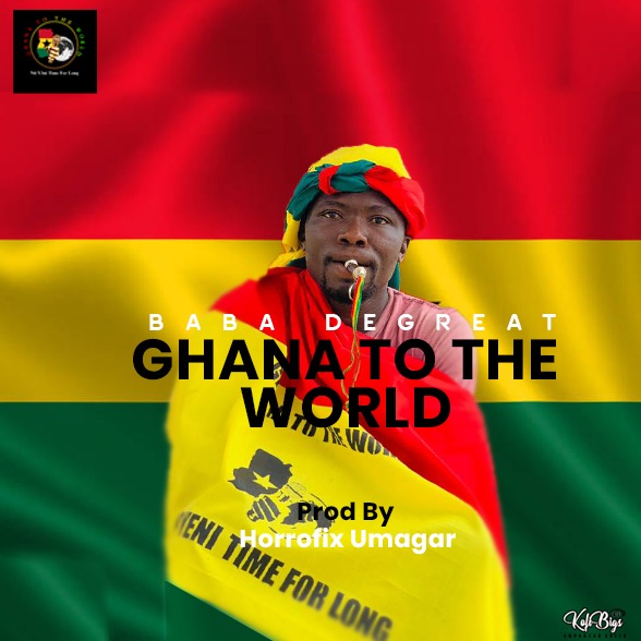 Baba de Great - Ghana To The World