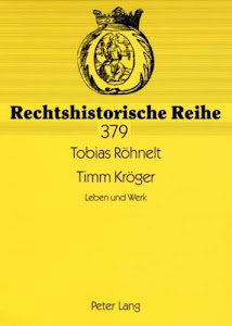 Timm Kröger: Leben und Werk (Rechtshistorische Reihe, Band 379)