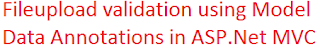 Fileupload validation using Model Data Annotations in ASP.Net MVC