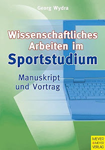 Sportwissenschaftliches Arbeiten im Studium. Manuskript und Vortrag