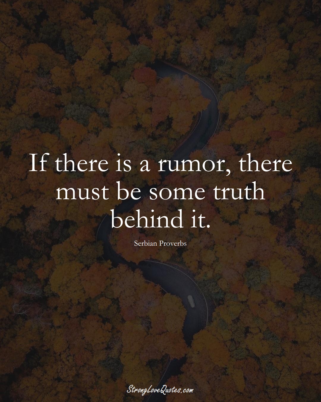 If there is a rumor, there must be some truth behind it. (Serbian Sayings);  #EuropeanSayings