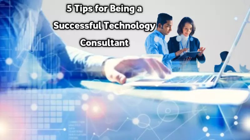 5 Tips for Being a Successful Technology Consultant