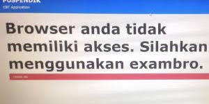 Solusi UNBK: Browser anda tidak memiliki akses, silahkan gunakan
exambro!