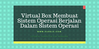 Virtual Box Membuat Sistem Operasi Berjalan Dalam Sistem Operasi