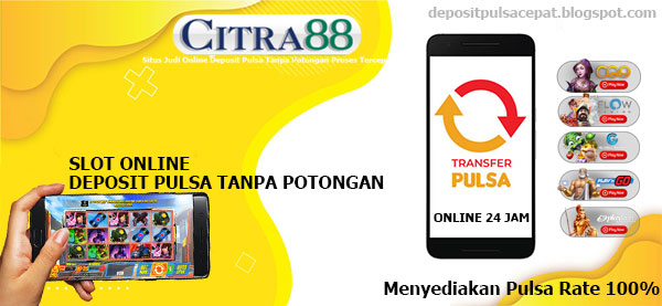 Situs Slot Online Deposit Pulsa Tanpa Potongan Rate 100%