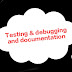  Testing & debugging and documentation