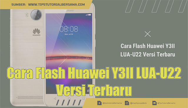 Cara Flash Huawei Y3II LUA-U22 Versi Terbaru
