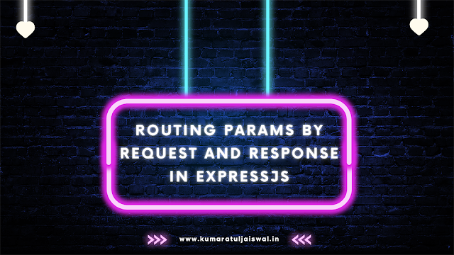 Routing Params by request and response in expressjs