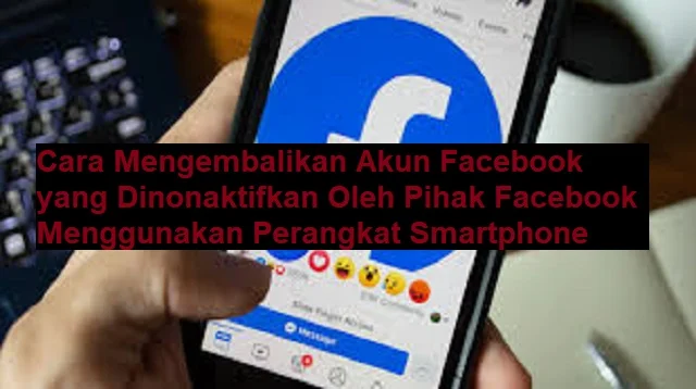 Cara Mengembalikan Akun Facebook yang Dinonaktifkan Oleh Pihak Facebook Menggunakan Perangkat Smartphone