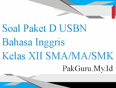 Soal Paket D USBN Bahasa Inggris Kelas XII SMA/MA/SMK