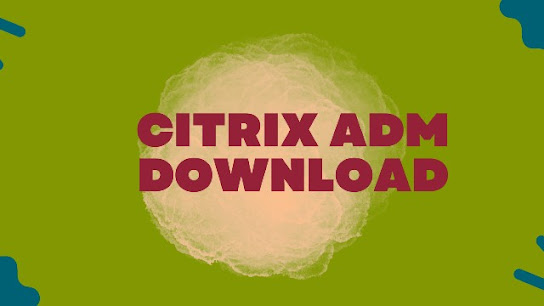A Comprehensive Guide to Citrix ADM Download