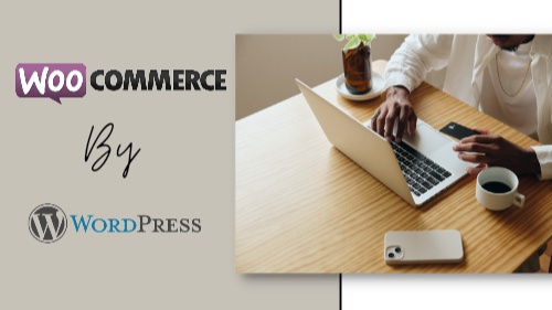 What is WooCommerce? How to Use WooCommerce: A Step-by-Step Guide