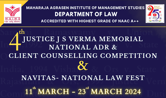 4th Justice J.S. Verma Memorial National ADR & Client Competition & NAVITAS-MAIMS National Law Fest, 11-23 Mar, 2024 [Register By 5 March]