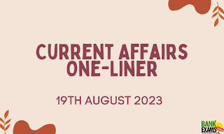 Current Affairs One-Liner : 19th August 2023