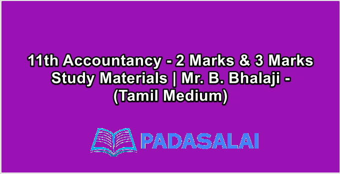 11th Accountancy - 2 Marks & 3 Marks Study Materials | Mr. B. Bhalaji - (Tamil Medium)