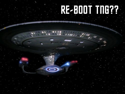 Re-boot Star Trek TNG