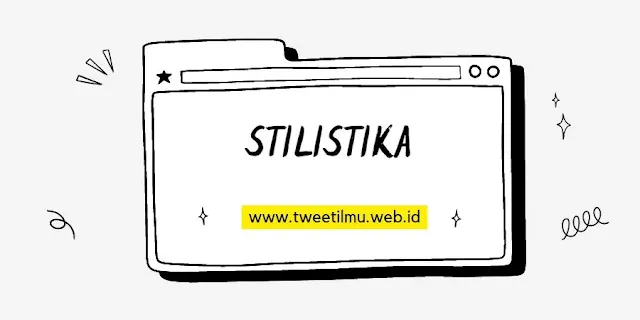 Pengertian Stilistika, Pandangan Ahli dan Sejarahnya