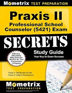 Praxis II Professional School Counselor (5421) Exam Secrets Study Guide: Praxis II Test Review for the Praxis II: Subject Assessments (Mometrix Secrets Study Guides)