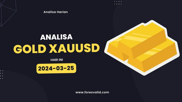 Analisa EMAS GOLD XAUUSD Hari ini - 25 Maret 2024