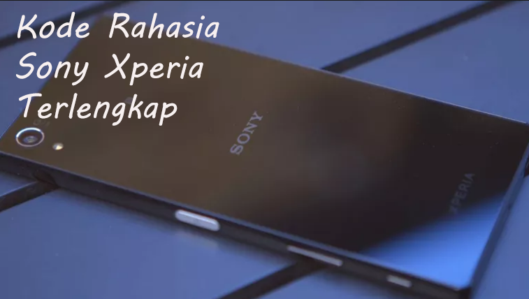 Kumpulan Kode Rahasia Hp Sony Xperia Semua Tipe Terlengkap 