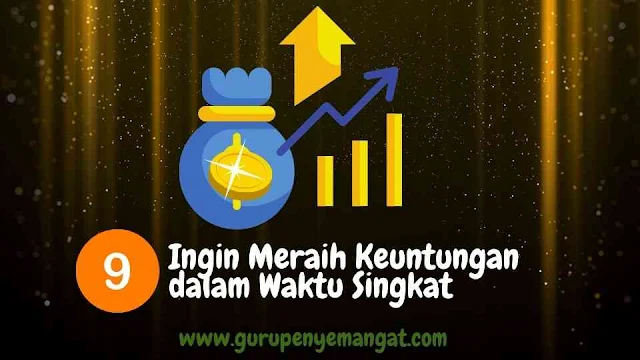 Ingin Meraih Keuntungan dalam Waktu Singkat