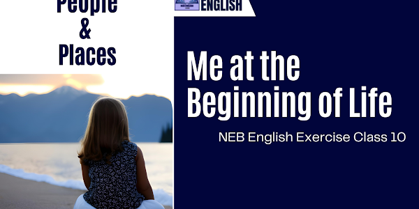 Me at the Beginning of Life [People & Places] - NEB English Class 10 Exercise