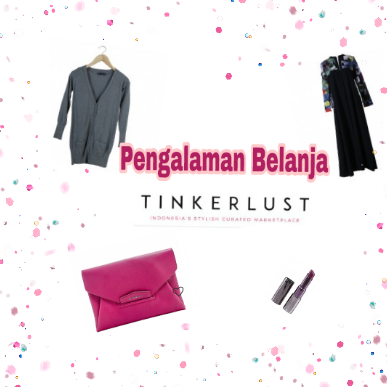 Pengalaman Belanja Di Tinkerlust, Preloved Branded Marketplace 