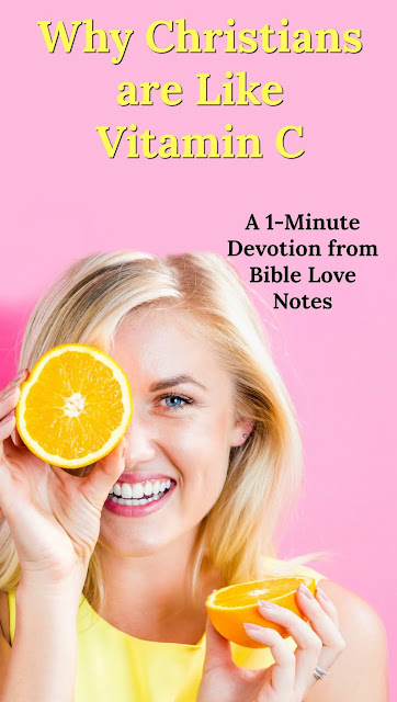 Christians are called "salt" and "light," but we also have some resemblances to "Vitamin C." This 1-minute devotion explains. #BibleLoveNotes #Bible #Devotions