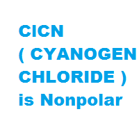 ClCN ( CYANOGEN CHLORIDE ) is Nonpolar