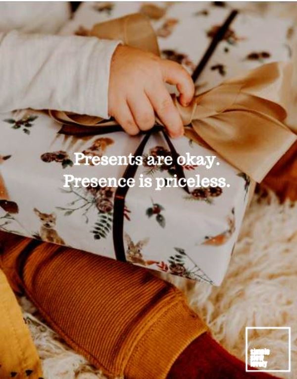 Presents are okay. Presence is priceless.