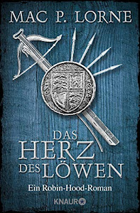 Das Herz des Löwen: Ein Robin-Hood-Roman (Die Robin Hood-Reihe, Band 2)