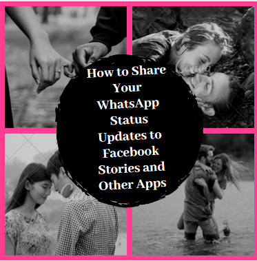 How to Share Your WhatsApp Status Updates to Facebook Stories and Other Apps