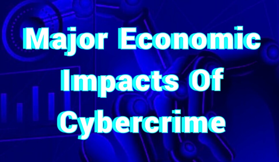 Major Economic Impacts Cybercrime