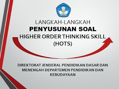 Langkah Penyusunan Soal Higher Order Thinking Skill  Langkah-Langkah Penyusunan Soal Higher Order Thinking Skill (HOTS)