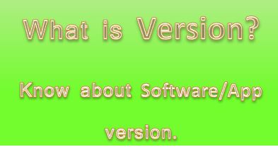 What Is Version , Version Meaning, Version Types, Operating System Version , Software Version,  Application Version, eng.dtechin