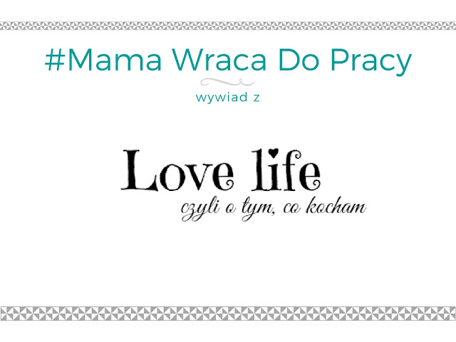 #13 Mama wraca do pracy - wywiad z blogerką LoveLife