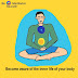 Be A Meditator- Become aware of the inner life of your body