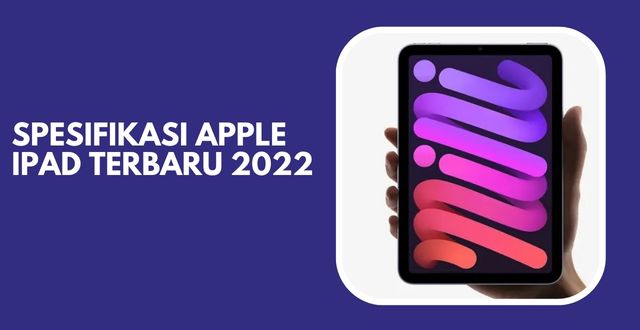 Spesifikasi Apple iPad Terbaru 2022