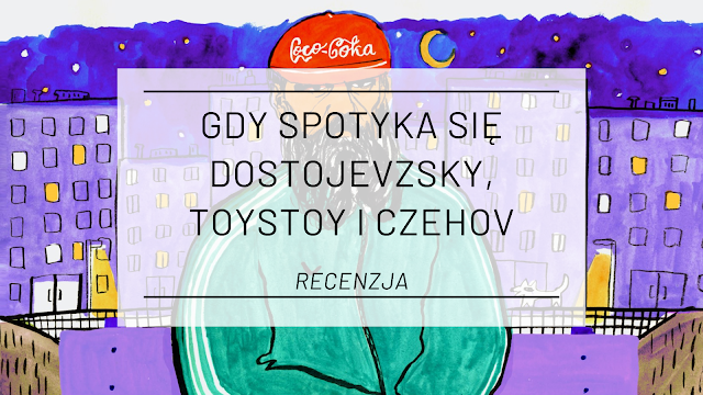 Gdy spotyka się Dostojevzsky, Toystoy i Czehov -  „Ruska klasyka” Daniela Majlinga [recenzja]