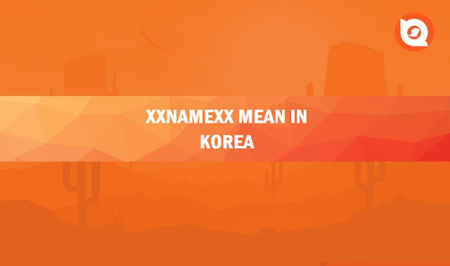 Xxnamexx Mean In Korea Indonesia