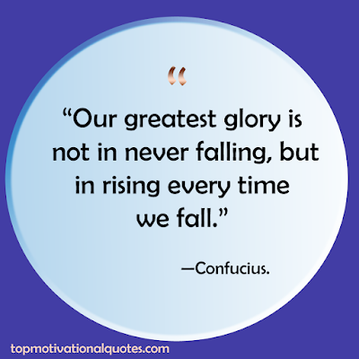 best motivational quotes to start your day - our greatest glory is by Confucius